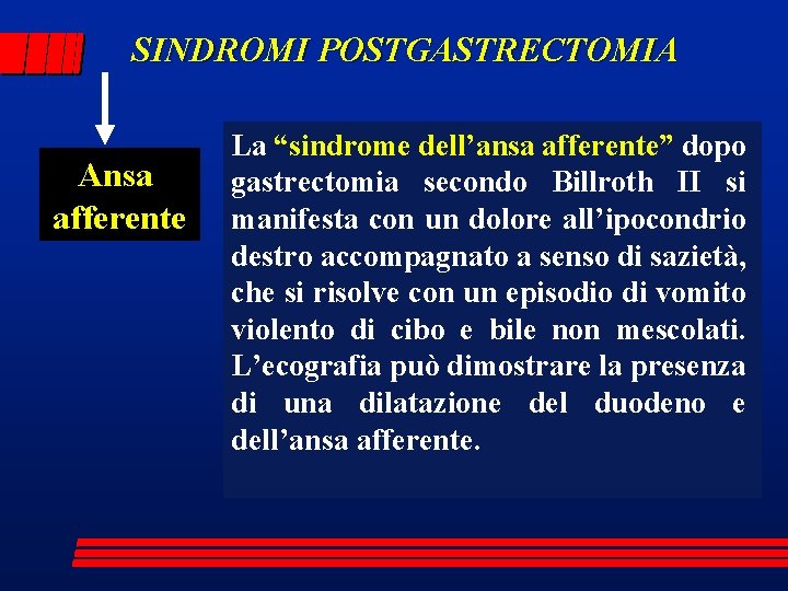 SINDROMI POSTGASTRECTOMIA Ansa afferente La “sindrome dell’ansa afferente” dopo gastrectomia secondo Billroth II si