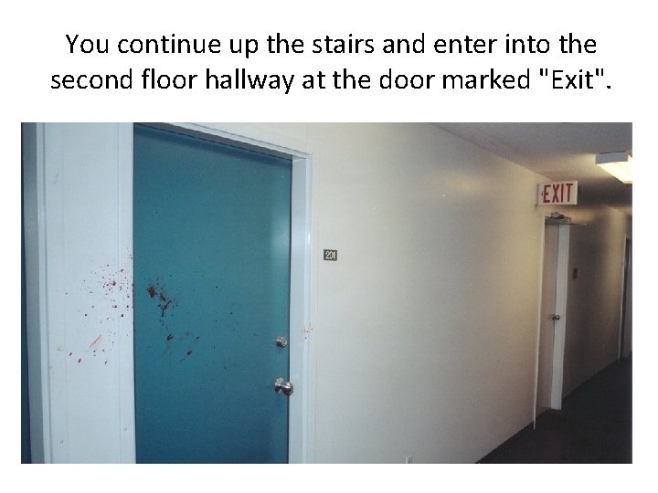 You continue up the stairs and enter into the second floor hallway at the