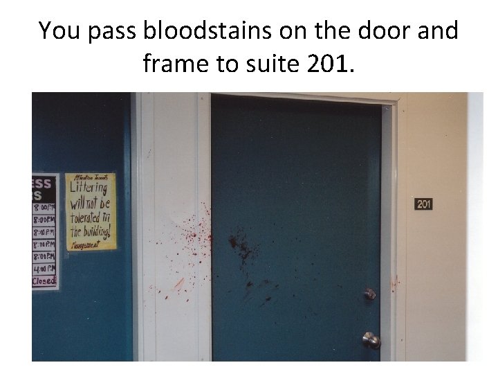 You pass bloodstains on the door and frame to suite 201. 