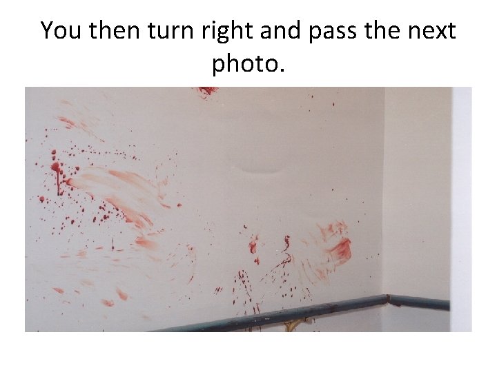 You then turn right and pass the next photo. 