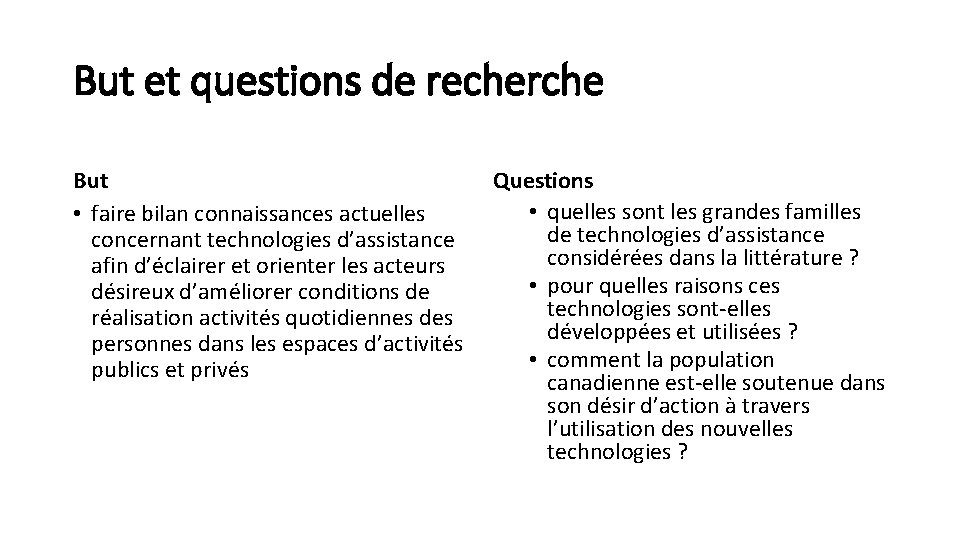 But et questions de recherche But • faire bilan connaissances actuelles concernant technologies d’assistance