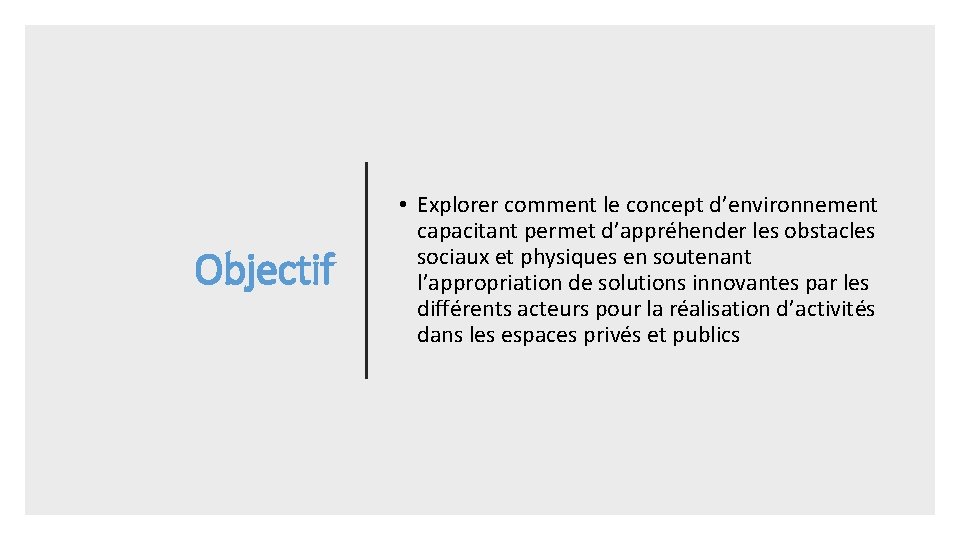 Objectif • Explorer comment le concept d’environnement capacitant permet d’appréhender les obstacles sociaux et