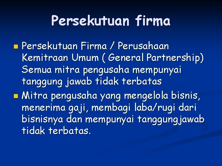Persekutuan firma Persekutuan Firma / Perusahaan Kemitraan Umum ( General Partnership) Semua mitra pengusaha
