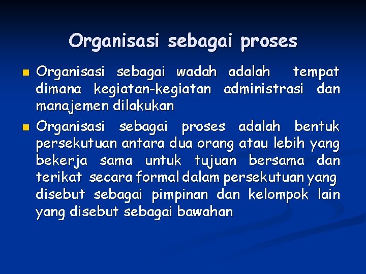 Organisasi sebagai proses n n Organisasi sebagai wadah adalah tempat dimana kegiatan-kegiatan administrasi dan