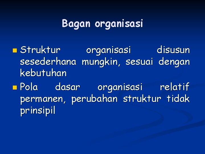 Bagan organisasi Struktur organisasi disusun sesederhana mungkin, sesuai dengan kebutuhan n Pola dasar organisasi