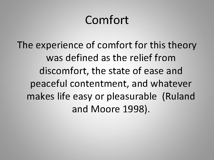 Comfort The experience of comfort for this theory was defined as the relief from