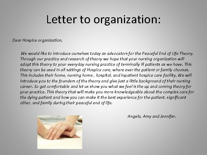 Letter to organization: Dear Hospice organization, We would like to introduce ourselves today as