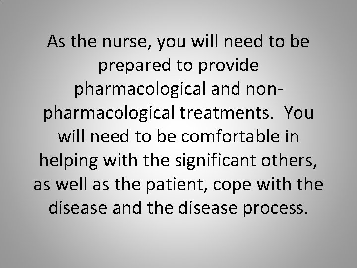 As the nurse, you will need to be prepared to provide pharmacological and nonpharmacological