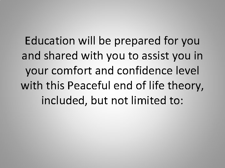 Education will be prepared for you and shared with you to assist you in