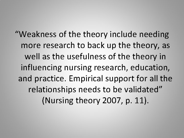 “Weakness of theory include needing more research to back up theory, as well as