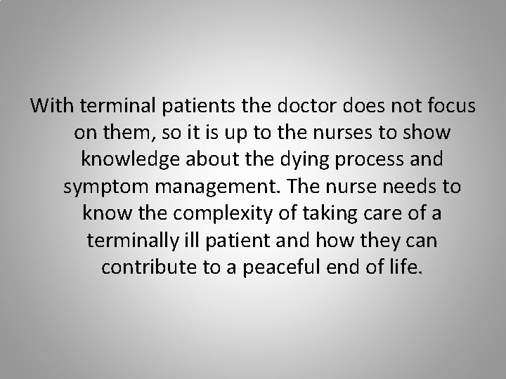 With terminal patients the doctor does not focus on them, so it is up