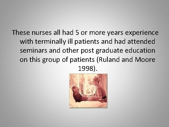 These nurses all had 5 or more years experience with terminally ill patients and