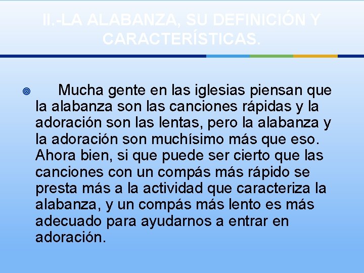 II. -LA ALABANZA, SU DEFINICIÓN Y CARACTERÍSTICAS. ¥ Mucha gente en las iglesias piensan