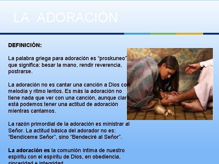 LA ADORACIÓN DEFINICIÓN: La palabra griega para adoración es “proskuneo” que significa: besar la