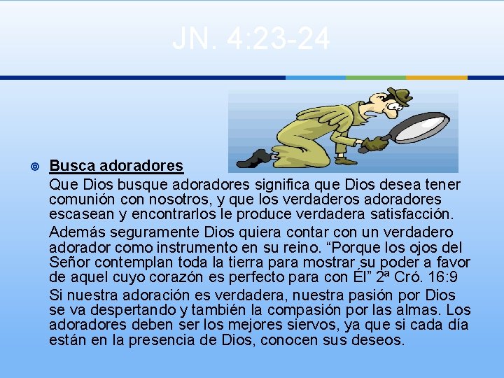 JN. 4: 23 -24 ¥ Busca adores Que Dios busque adores significa que Dios