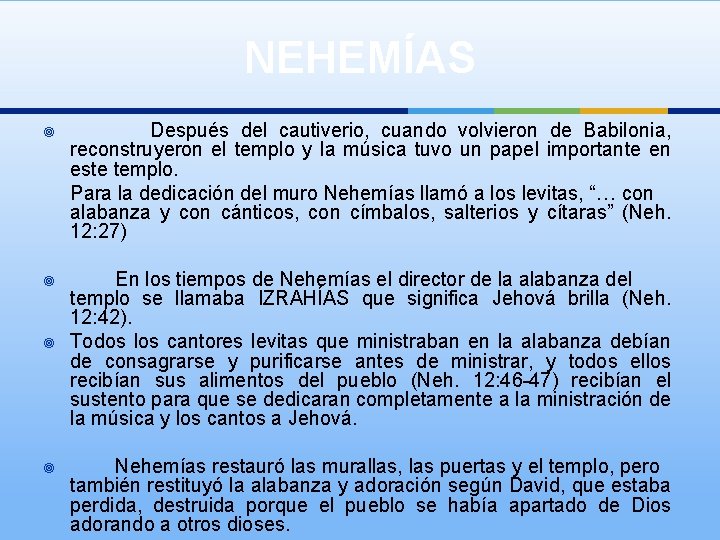 NEHEMÍAS ¥ ¥ Después del cautiverio, cuando volvieron de Babilonia, reconstruyeron el templo y