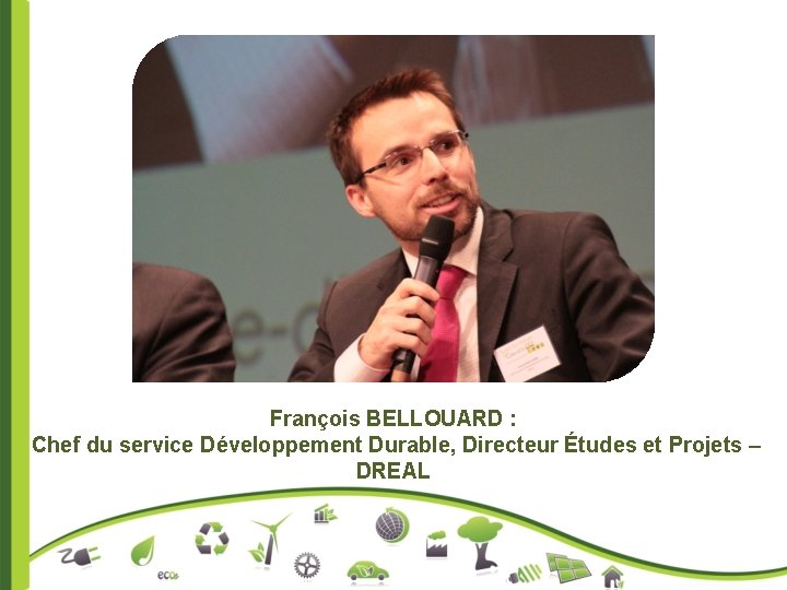 François BELLOUARD : Chef du service Développement Durable, Directeur Études et Projets – DREAL