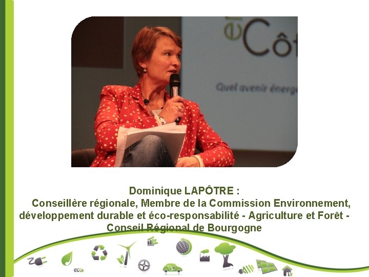 Dominique LAPÔTRE : Conseillère régionale, Membre de la Commission Environnement, développement durable et éco-responsabilité