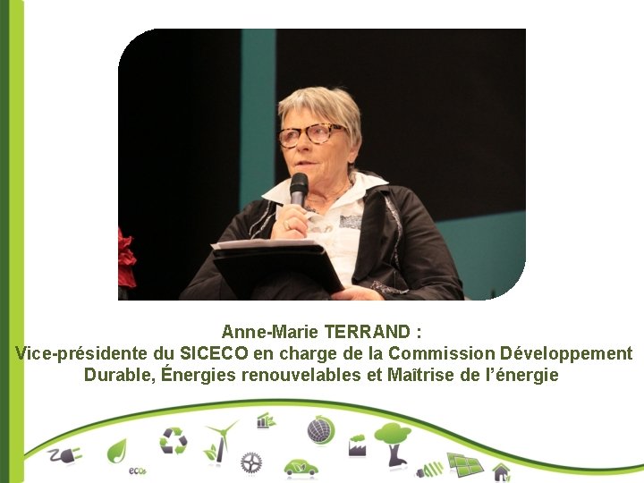 Anne-Marie TERRAND : Vice-présidente du SICECO en charge de la Commission Développement Durable, Énergies