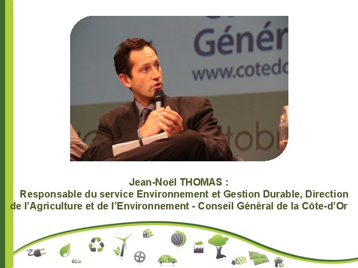 Jean-Noël THOMAS : Responsable du service Environnement et Gestion Durable, Direction de l’Agriculture et