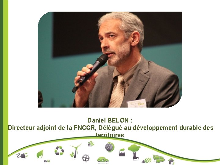 Daniel BELON : Directeur adjoint de la FNCCR, Délégué au développement durable des territoires