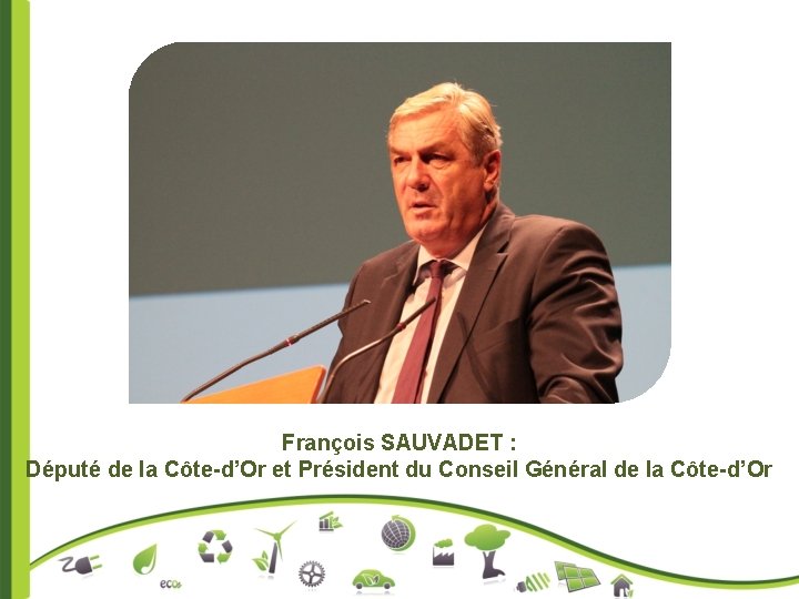 François SAUVADET : Député de la Côte-d’Or et Président du Conseil Général de la