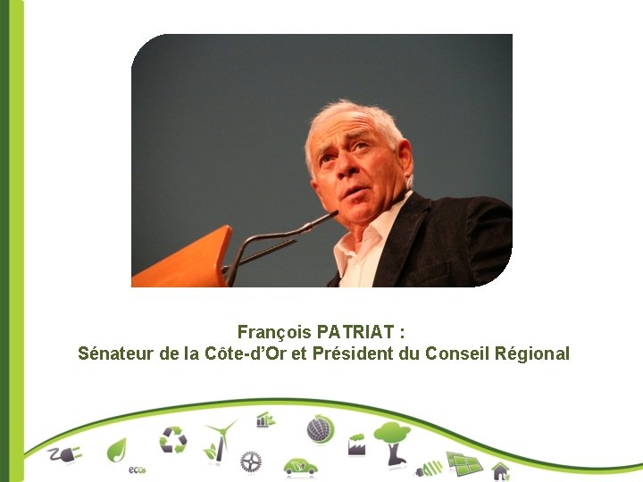 François PATRIAT : Sénateur de la Côte-d’Or et Président du Conseil Régional 