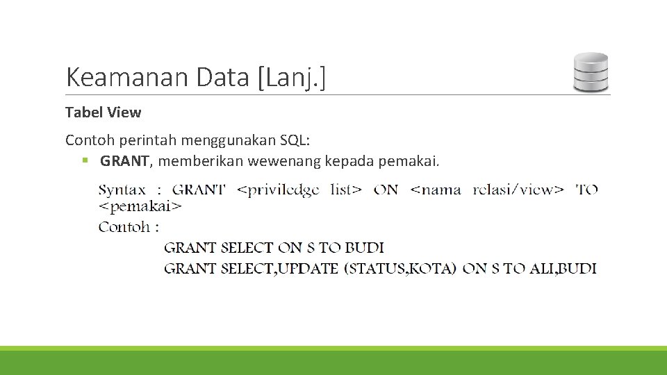 Keamanan Data [Lanj. ] Tabel View Contoh perintah menggunakan SQL: § GRANT, memberikan wewenang