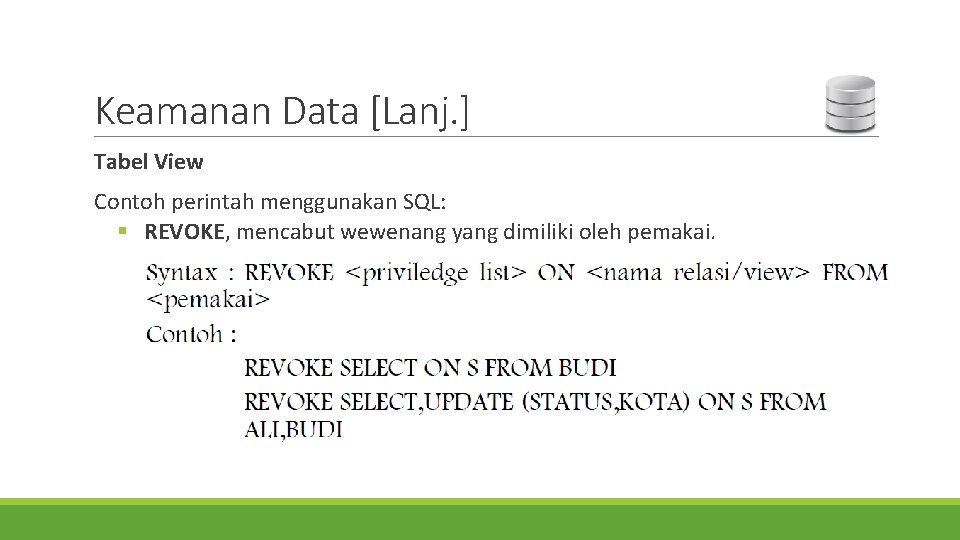 Keamanan Data [Lanj. ] Tabel View Contoh perintah menggunakan SQL: § REVOKE, mencabut wewenang