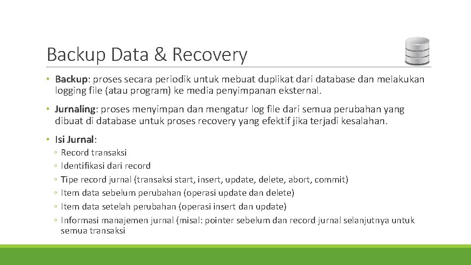 Backup Data & Recovery • Backup: proses secara periodik untuk mebuat duplikat dari database