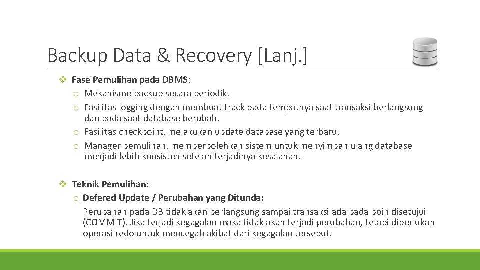 Backup Data & Recovery [Lanj. ] v Fase Pemulihan pada DBMS: o Mekanisme backup