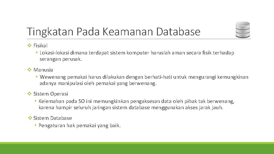 Tingkatan Pada Keamanan Database v Fisikal • Lokasi-lokasi dimana terdapat sistem komputer haruslah aman