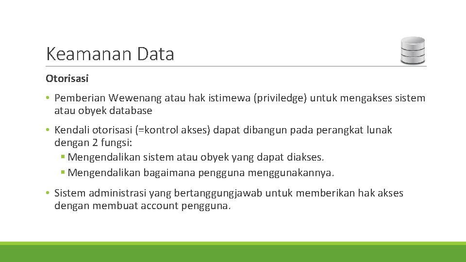 Keamanan Data Otorisasi • Pemberian Wewenang atau hak istimewa (priviledge) untuk mengakses sistem atau