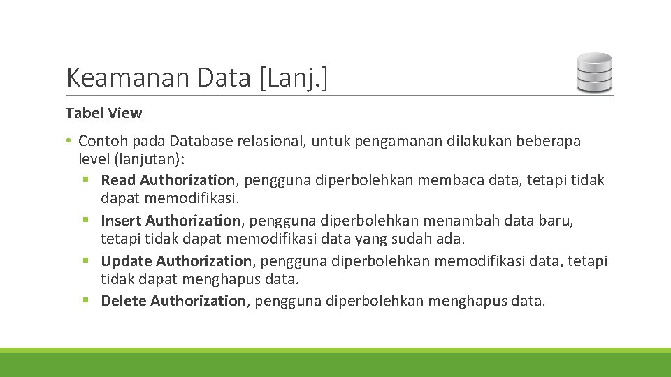 Keamanan Data [Lanj. ] Tabel View • Contoh pada Database relasional, untuk pengamanan dilakukan