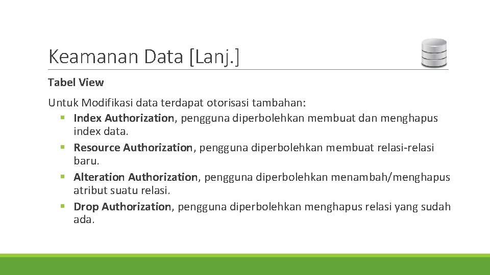 Keamanan Data [Lanj. ] Tabel View Untuk Modifikasi data terdapat otorisasi tambahan: § Index