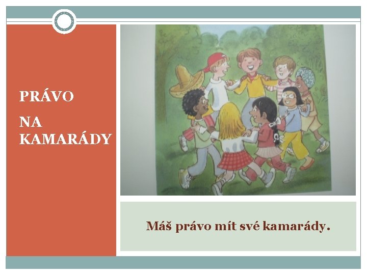 PRÁVO NA KAMARÁDY Máš právo mít své kamarády. 