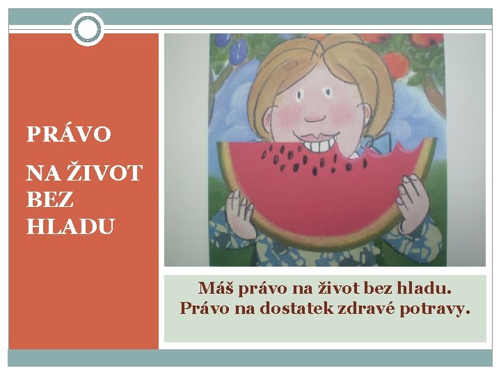 PRÁVO NA ŽIVOT BEZ HLADU Máš právo na život bez hladu. Právo na dostatek