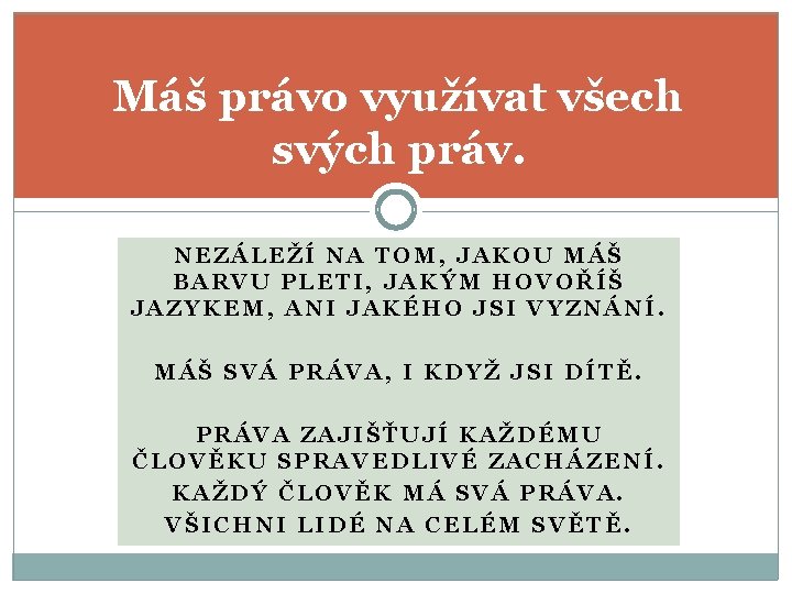 Máš právo využívat všech svých práv. NEZÁLEŽÍ NA TOM, JAKOU MÁŠ BARVU PLETI, JAKÝM