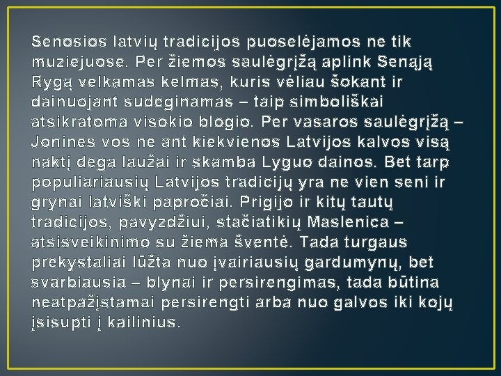 Senosios latvių tradicijos puoselėjamos ne tik muziejuose. Per žiemos saulėgrįžą aplink Senąją Rygą velkamas