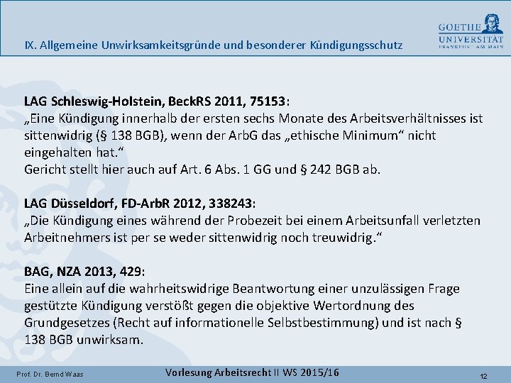 IX. Allgemeine Unwirksamkeitsgründe und besonderer Kündigungsschutz LAG Schleswig-Holstein, Beck. RS 2011, 75153: „Eine Kündigung