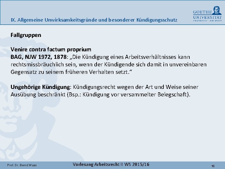 IX. Allgemeine Unwirksamkeitsgründe und besonderer Kündigungsschutz Fallgruppen Venire contra factum proprium BAG, NJW 1972,