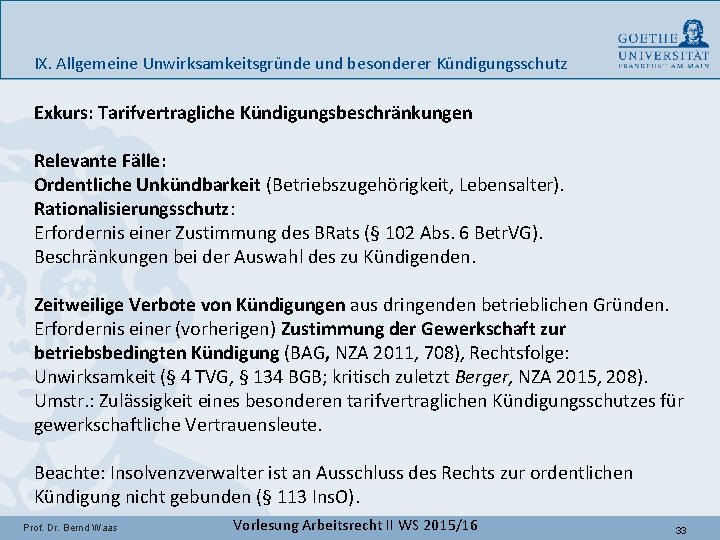 IX. Allgemeine Unwirksamkeitsgründe und besonderer Kündigungsschutz Exkurs: Tarifvertragliche Kündigungsbeschränkungen Relevante Fälle: Ordentliche Unkündbarkeit (Betriebszugehörigkeit,