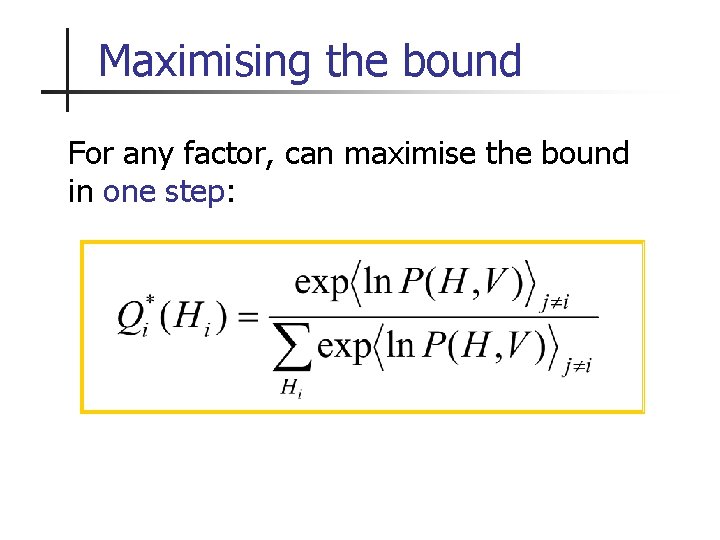 Maximising the bound For any factor, can maximise the bound in one step: 
