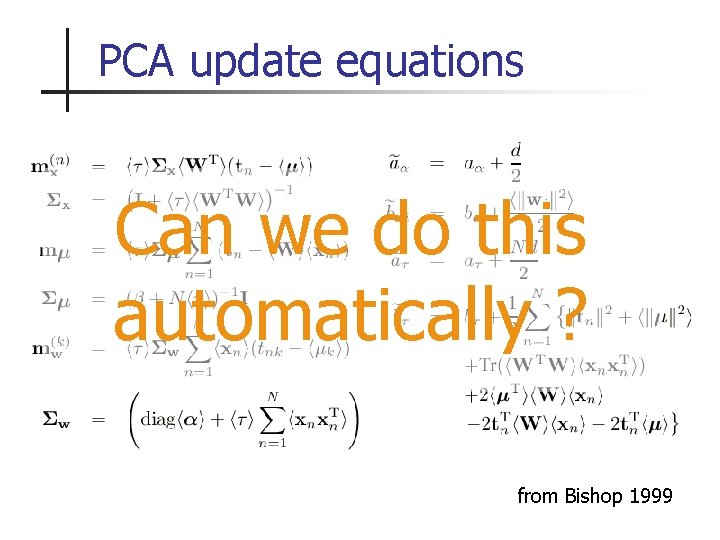 PCA update equations Can we do this automatically ? from Bishop 1999 