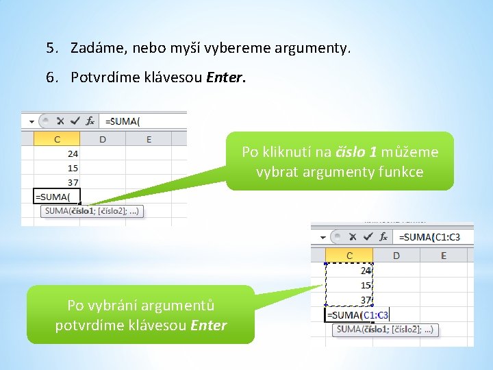 5. Zadáme, nebo myší vybereme argumenty. 6. Potvrdíme klávesou Enter. Po kliknutí na číslo