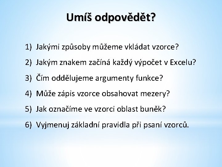 Umíš odpovědět? 1) Jakými způsoby můžeme vkládat vzorce? 2) Jakým znakem začíná každý výpočet