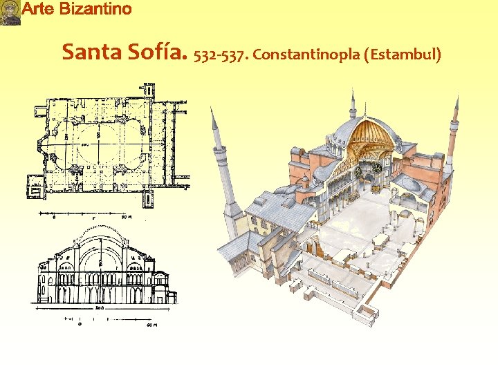 Santa Sofía. 532 -537. Constantinopla (Estambul) 