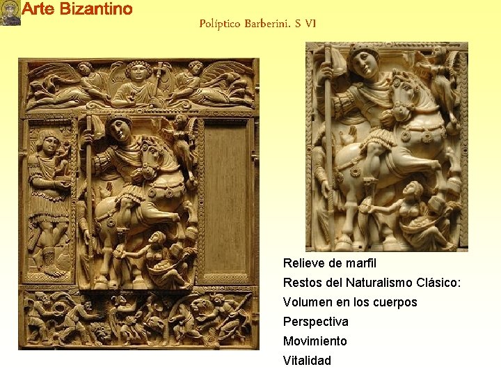 Políptico Barberini. S VI Relieve de marfil Restos del Naturalismo Clásico: Volumen en los