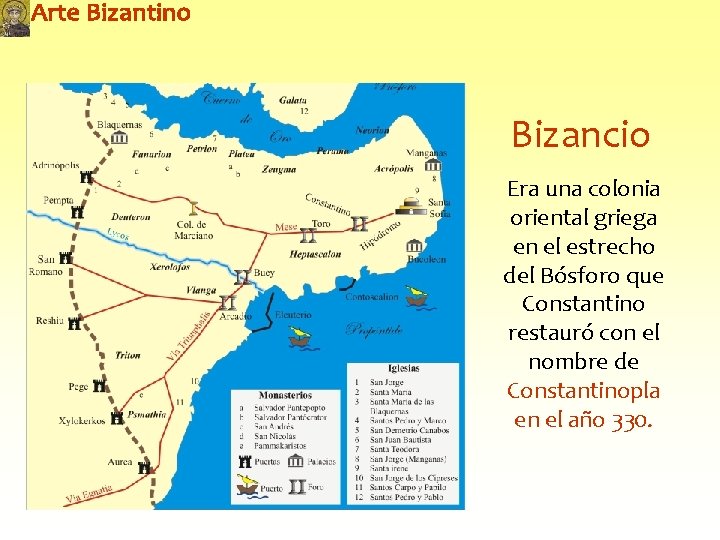 Bizancio Era una colonia oriental griega en el estrecho del Bósforo que Constantino restauró