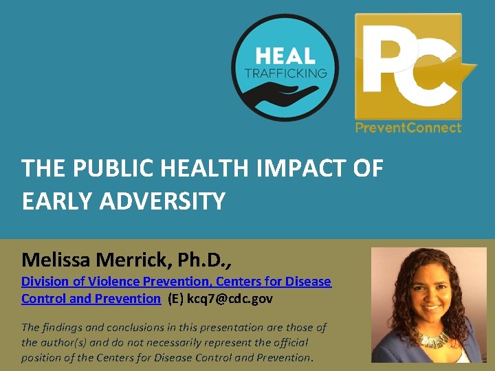 THE PUBLIC HEALTH IMPACT OF EARLY ADVERSITY Melissa Merrick, Ph. D. , Division of